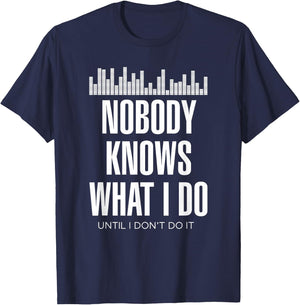 Nobody Knows What I Do Until I Don't Do It Dj sound engineer T-Shirt - T-Shirt | Navy