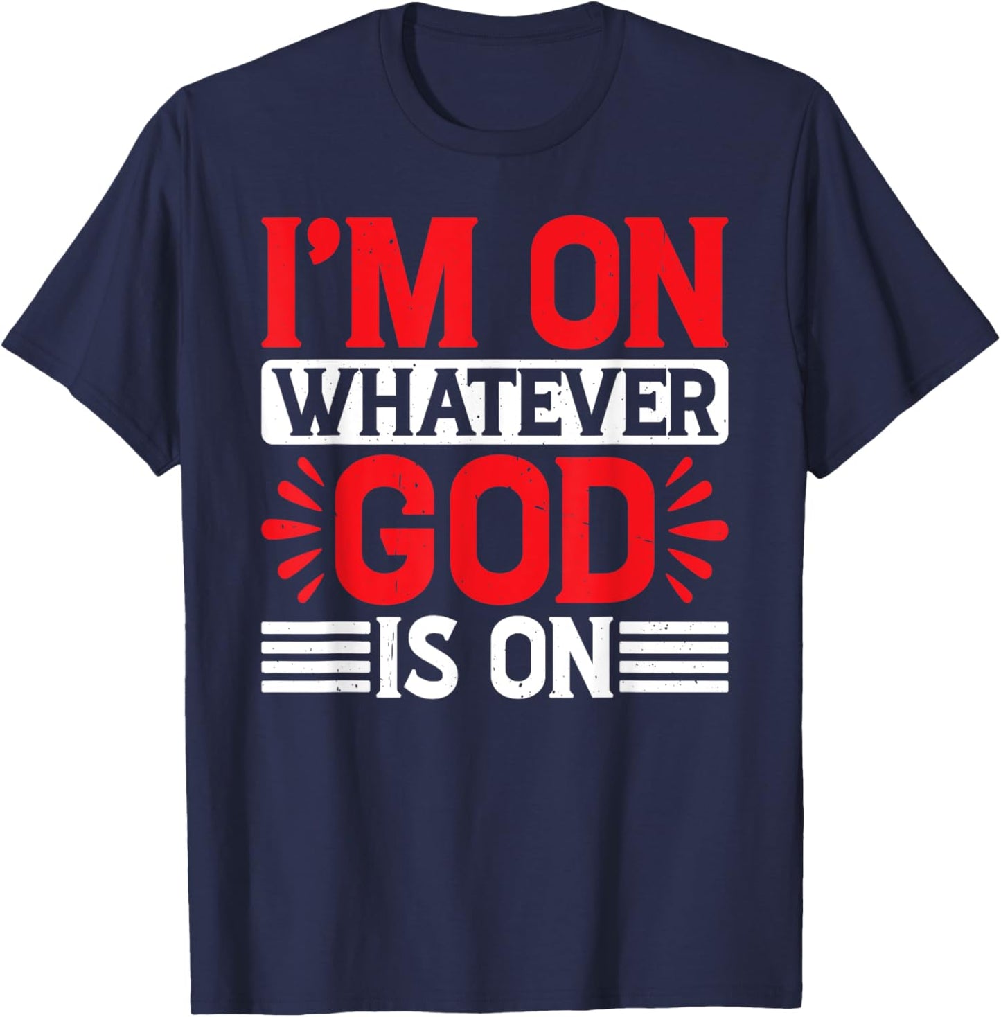 I'm On Whatever God Is On T-Shirt - T-Shirt | Navy