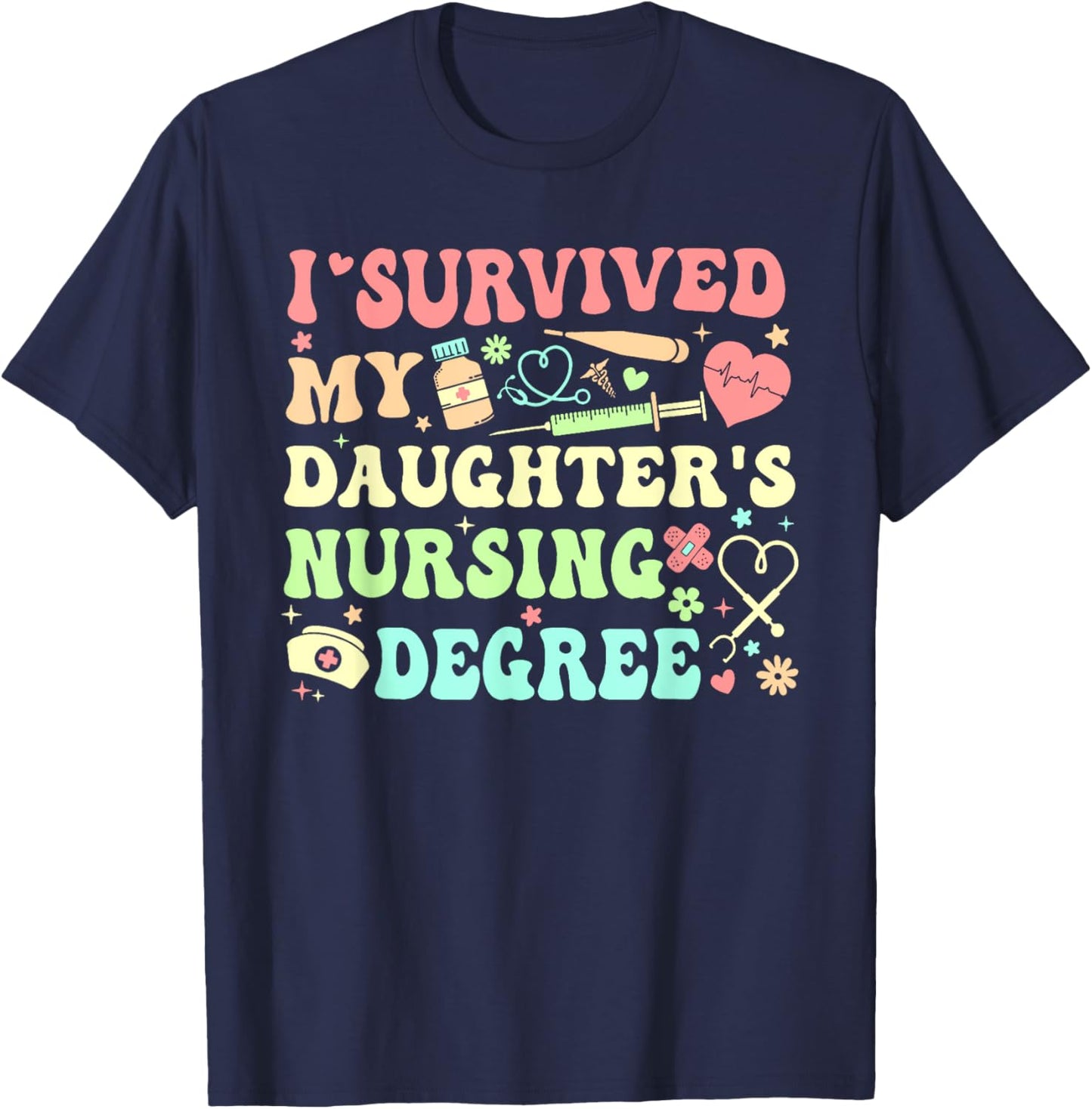 I Survived My Daughter's Nursing Degree Nursing Mom T-Shirt - T-Shirt | Navy