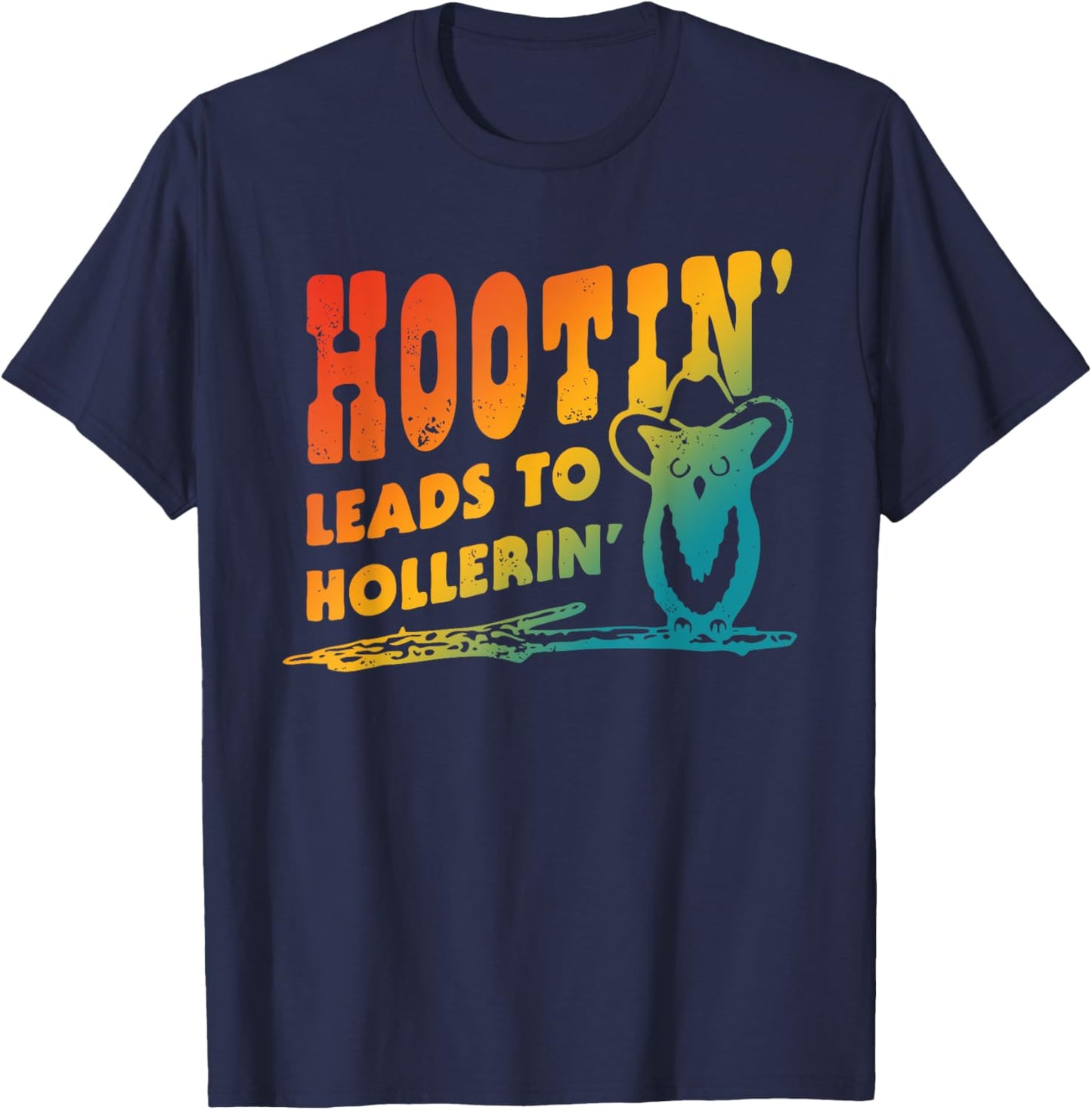 Hootin' Leads To Hollerin' Apparel T-Shirt - T-Shirt | Navy