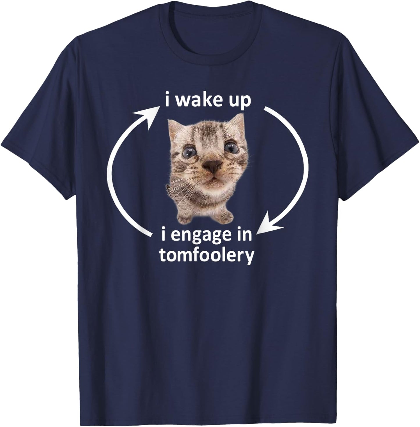 I Wake Up I Engage In Tomfoolery Funny Cat Meme Men Women T-Shirt - T-Shirt | Navy