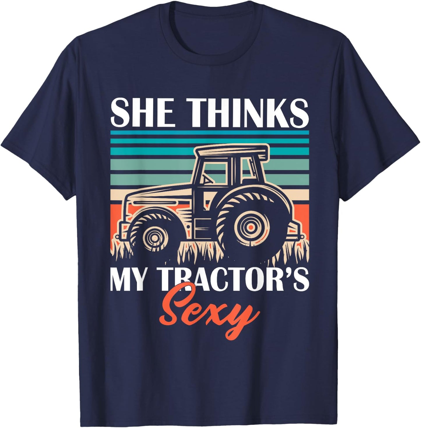 Funny Farmer Dad She Think's My Tractor's Sexy T-Shirt - T-Shirt | Navy