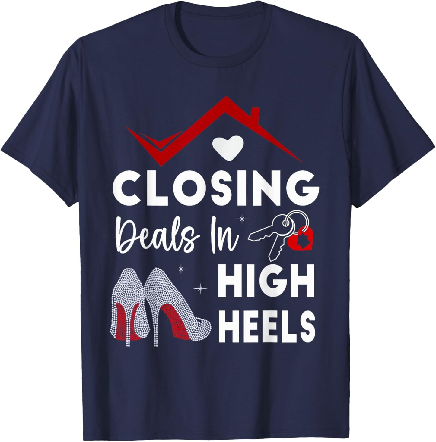 Closing Deals In High Heels Real Estate Life T-Shirt - T-Shirt | Navy