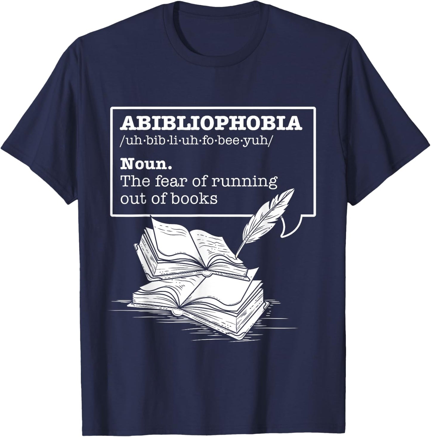 Abibliophobia The Fear Of Running Out Of Books Reading Books T-Shirt - T-Shirt | Navy