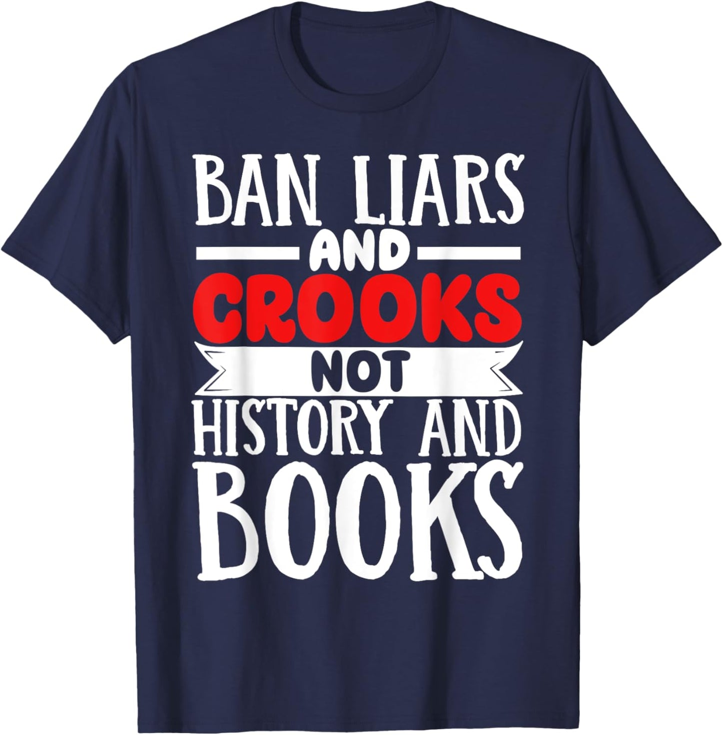 Ban Liars And Crooks Not History And Books T-Shirt - T-Shirt | Navy