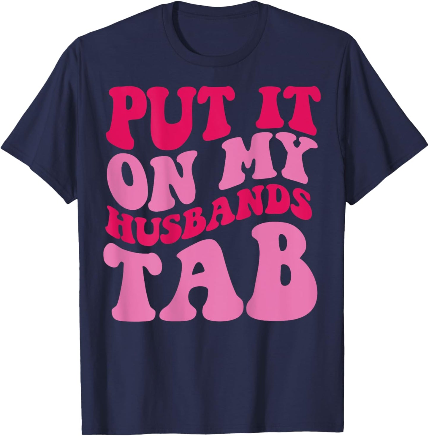 Put it on my Husbands Tab T-Shirt - T-Shirt | Navy