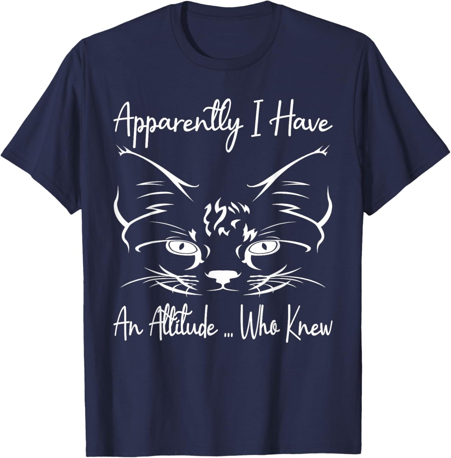 Apparently I Have An Attitude Who Knew Funny Cat Lovers T-Shirt - T-Shirt | Navy