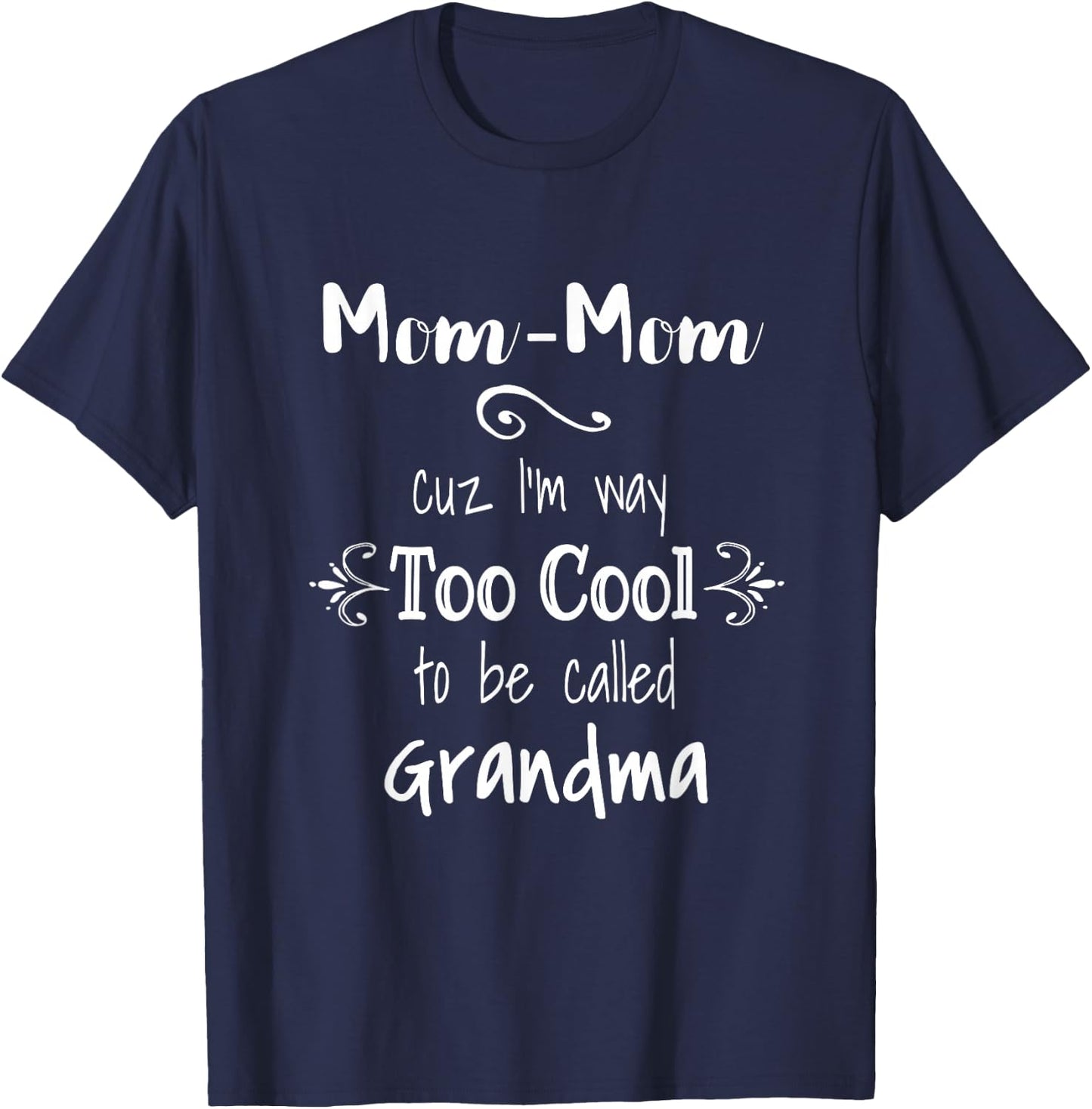 Mom-Mom Cuz I'm Too Cool To Be Called Grandma Grandmother T-Shirt - T-Shirt | Navy