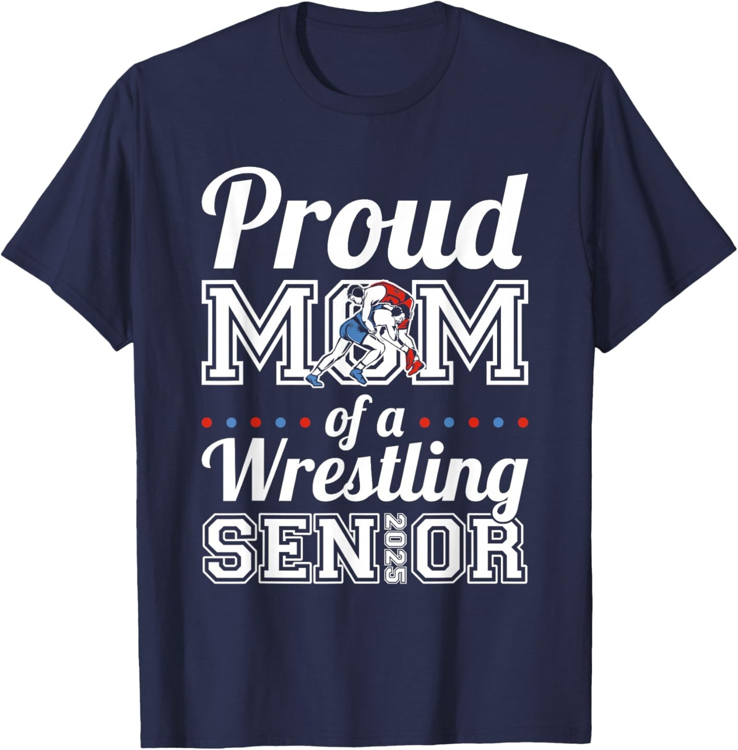 Proud Mom Of A Wrestling Senior 2025 T-Shirt - T-Shirt | Navy