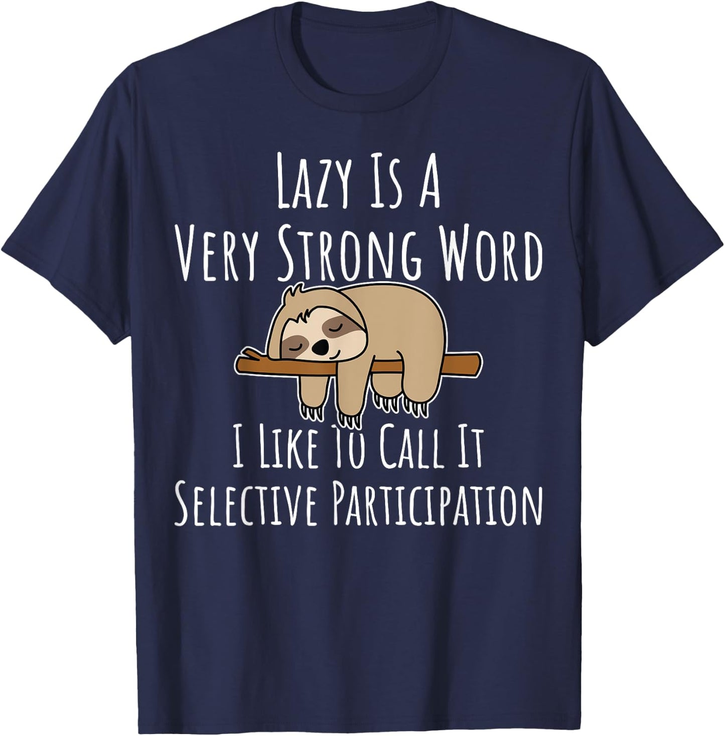 Lazy Is A Very Strong Word Gift Lazy People Sloth Themed T-Shirt - T-Shirt | Navy