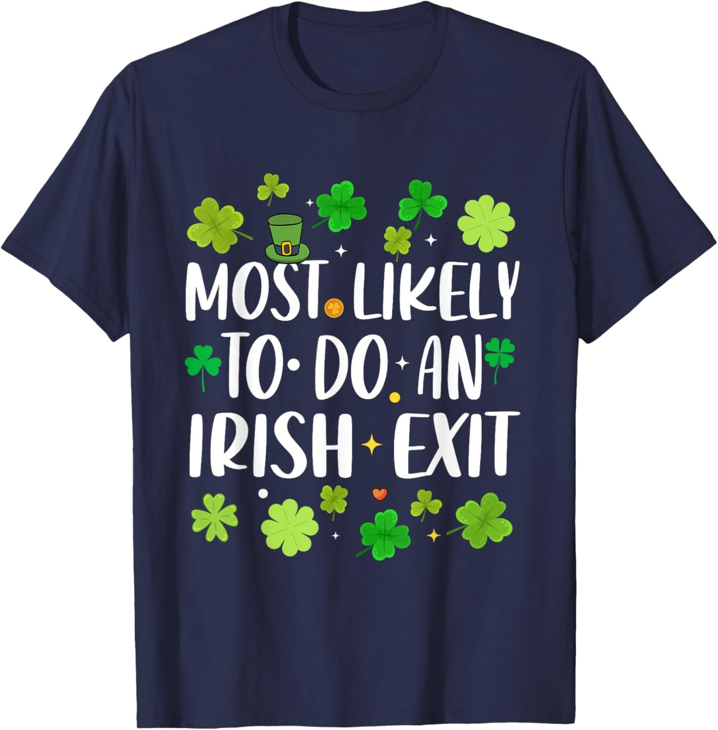 Most Likely To Do An Irish Exit Funny st patrick's day T-Shirt - T-Shirt | Navy