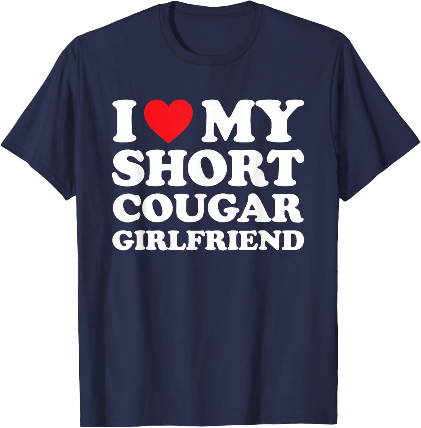 I Love My Short Cougar Girlfriend Shirt I Heart My Cougar GF T-Shirt - T-Shirt | Navy