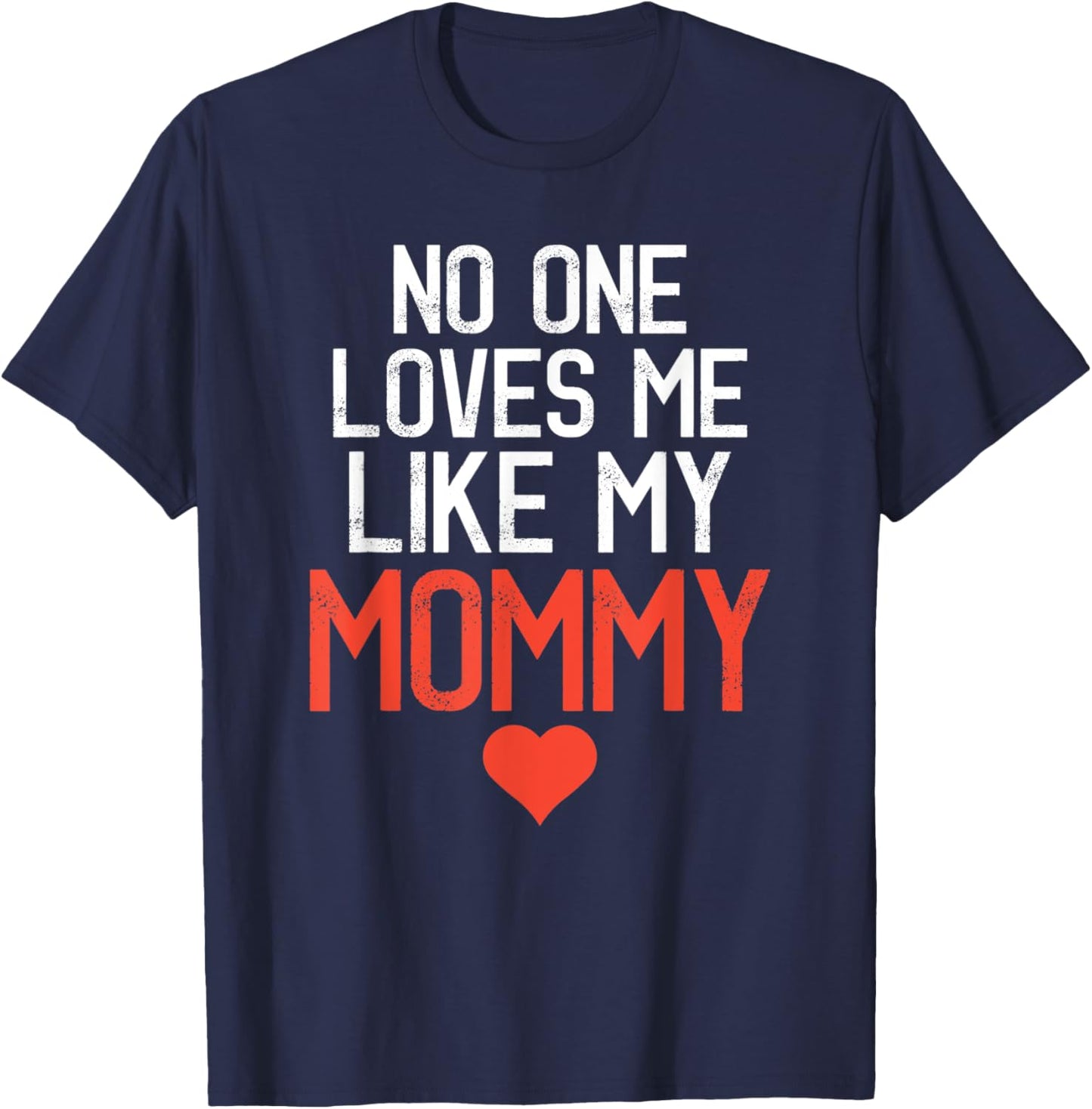 No One Loves Me Like My Mommy Mother's Day Birthday Party T-Shirt - T-Shirt | Navy
