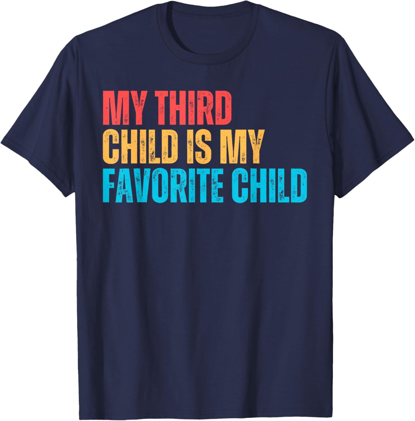 My Third Child Is My Favorite Child Funny Gag Parent T-Shirt - T-Shirt | Navy