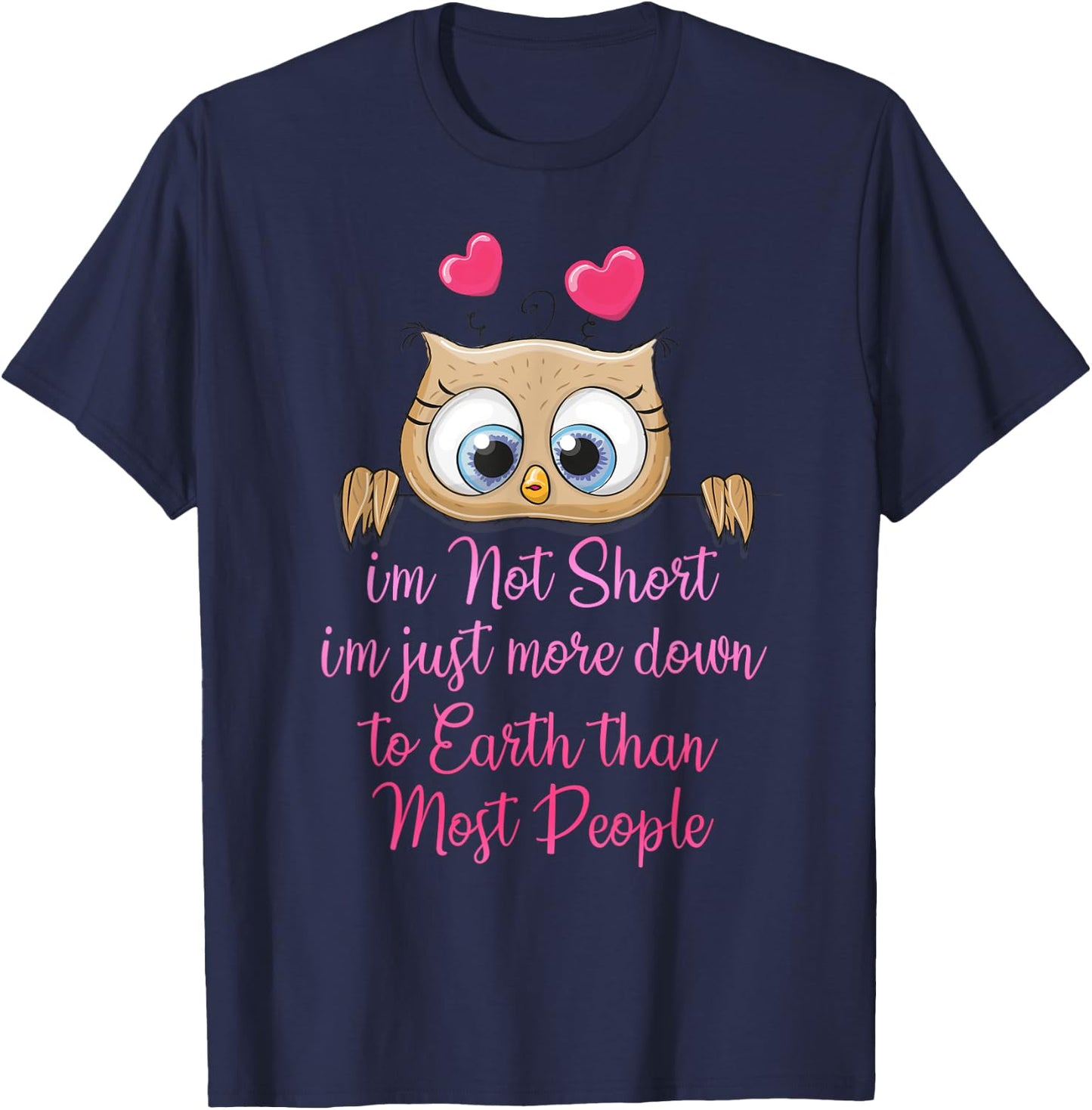I'm Not Short I'm Just More Down To Earth Than Most People T-Shirt - T-Shirt | Navy