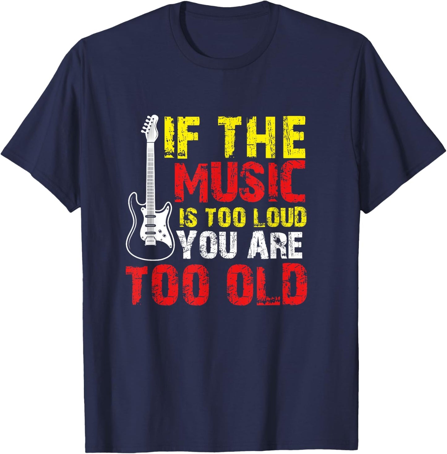 If the Music is Too Loud You're Too Old T-Shirt - T-Shirt | Navy