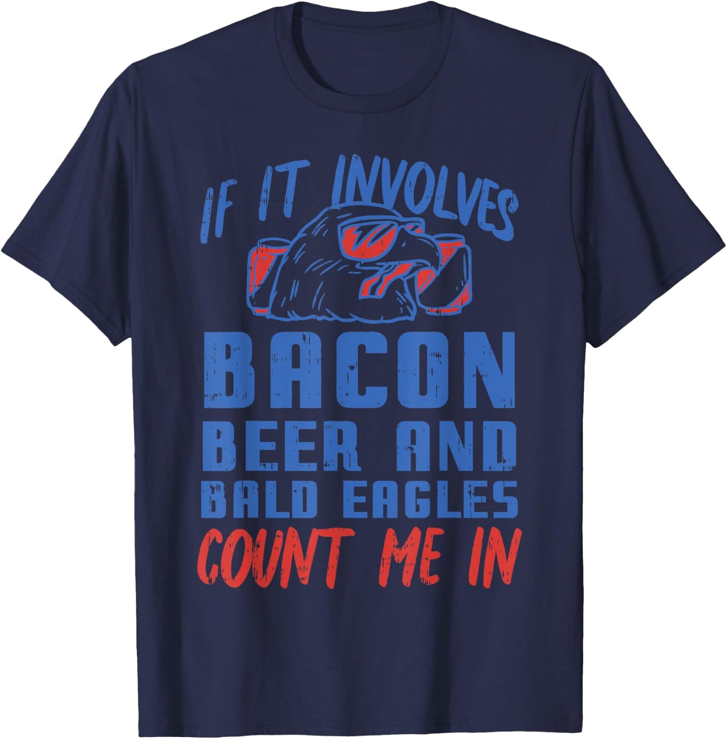 If Involves Bacon Beer & Bald Eagles Funny 4th Of July Party T-Shirt - T-Shirt | Navy