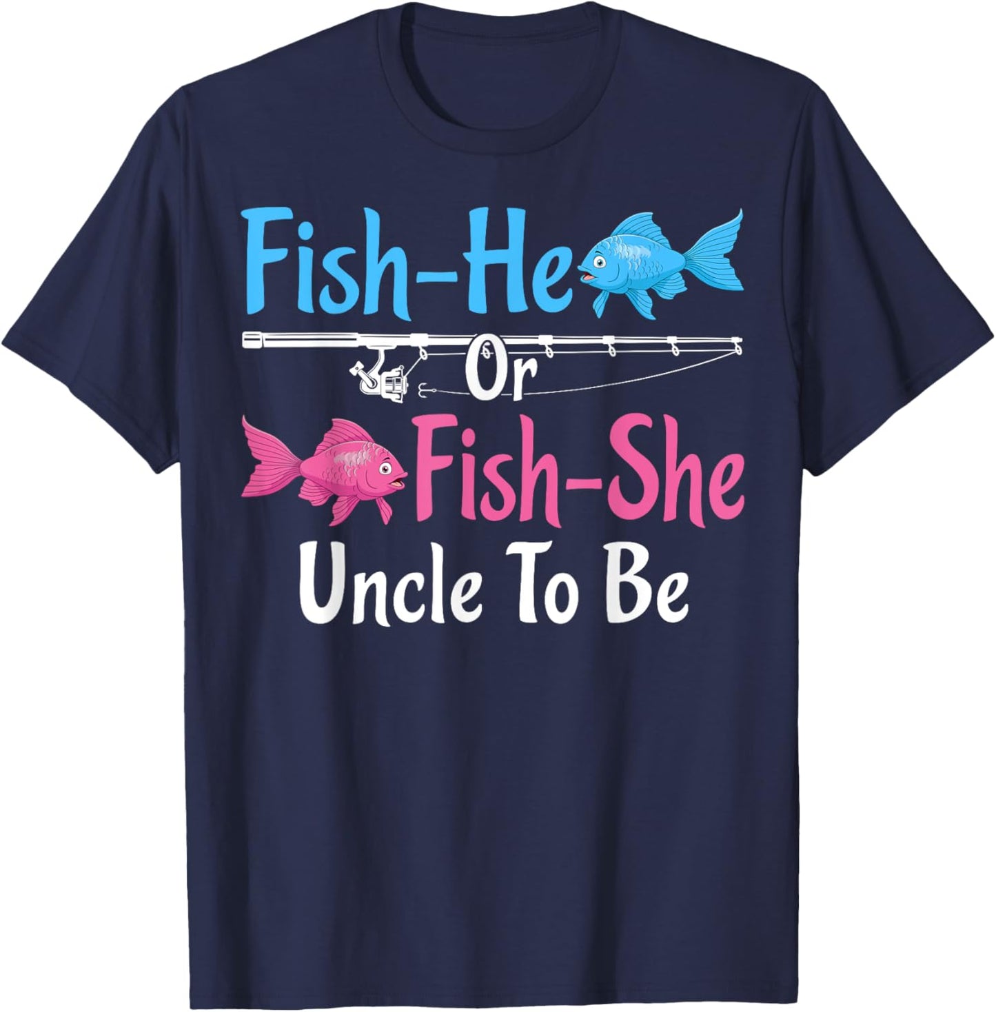 Fish-He Or Fish-She Uncle To Be Gender Reveal Baby Shower T-Shirt - T-Shirt | Navy