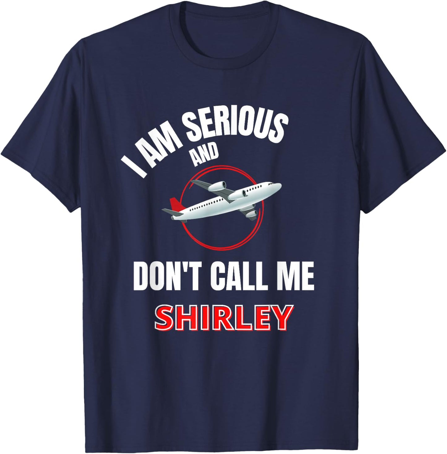 I Am Serious and Don't Call Me Shirley T-Shirt - T-Shirt | Navy