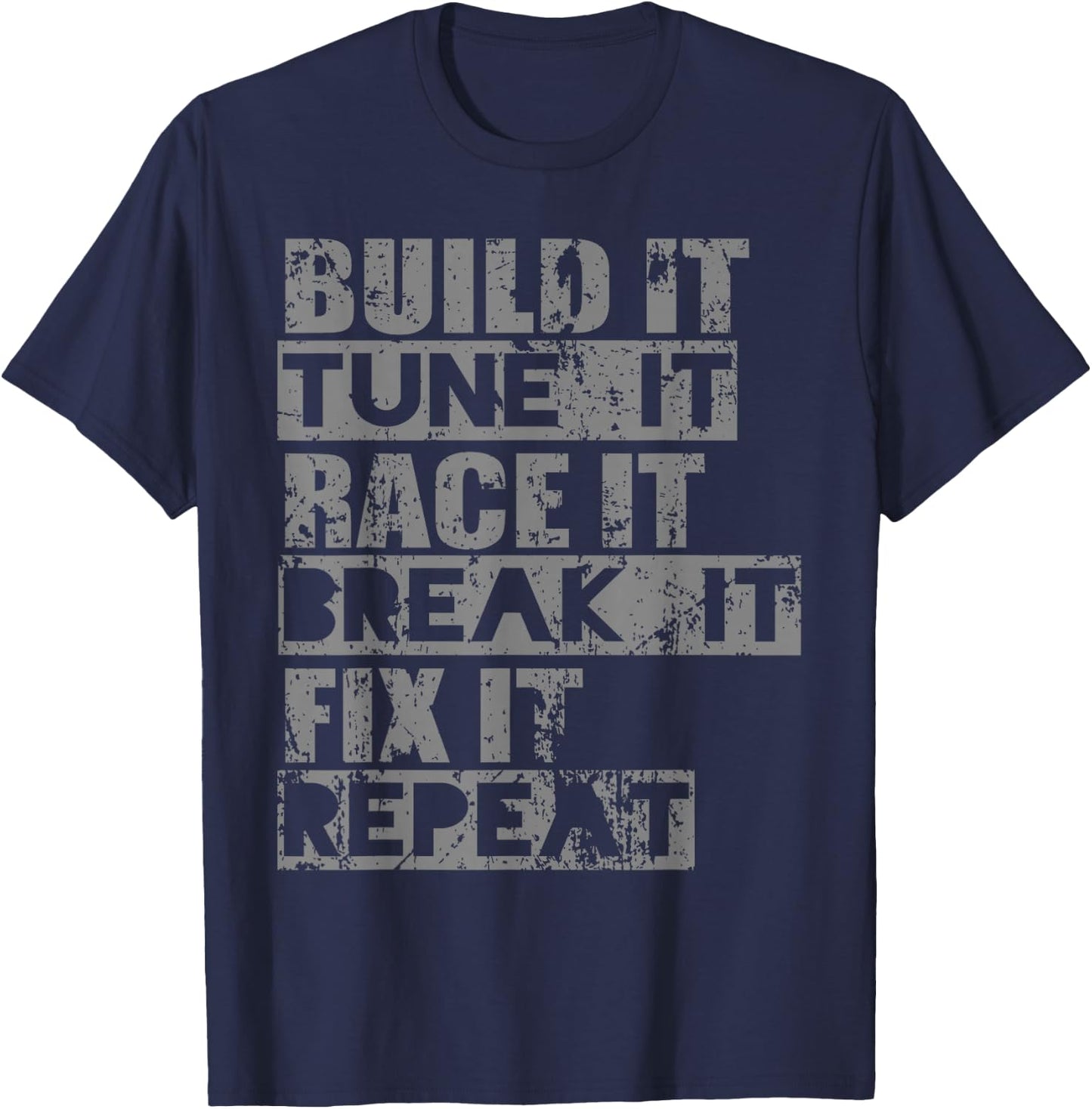Build It Tune It Race It Break It Fix It Repeat T-Shirt - T-Shirt | Navy