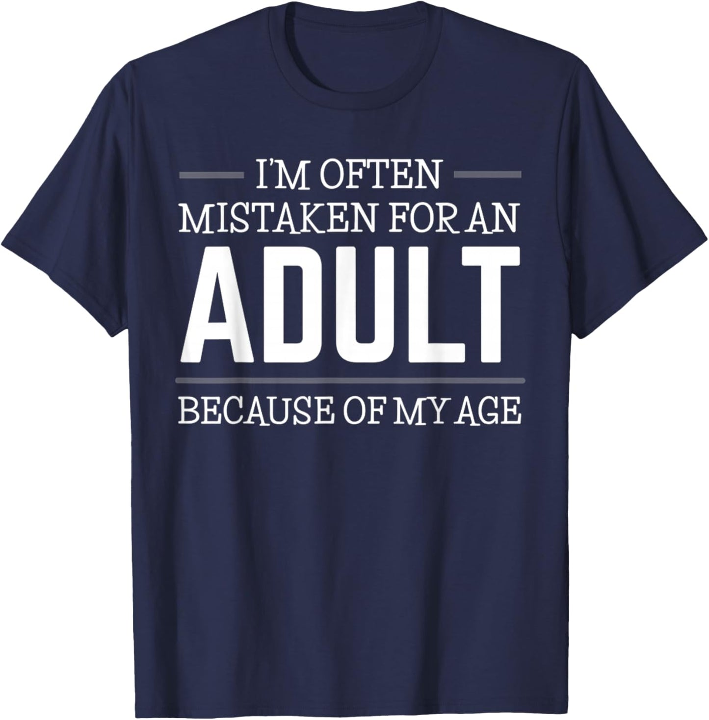 I'm Often Mistaken For An Adult Humor Because Of My Age T-Shirt - T-Shirt | Navy