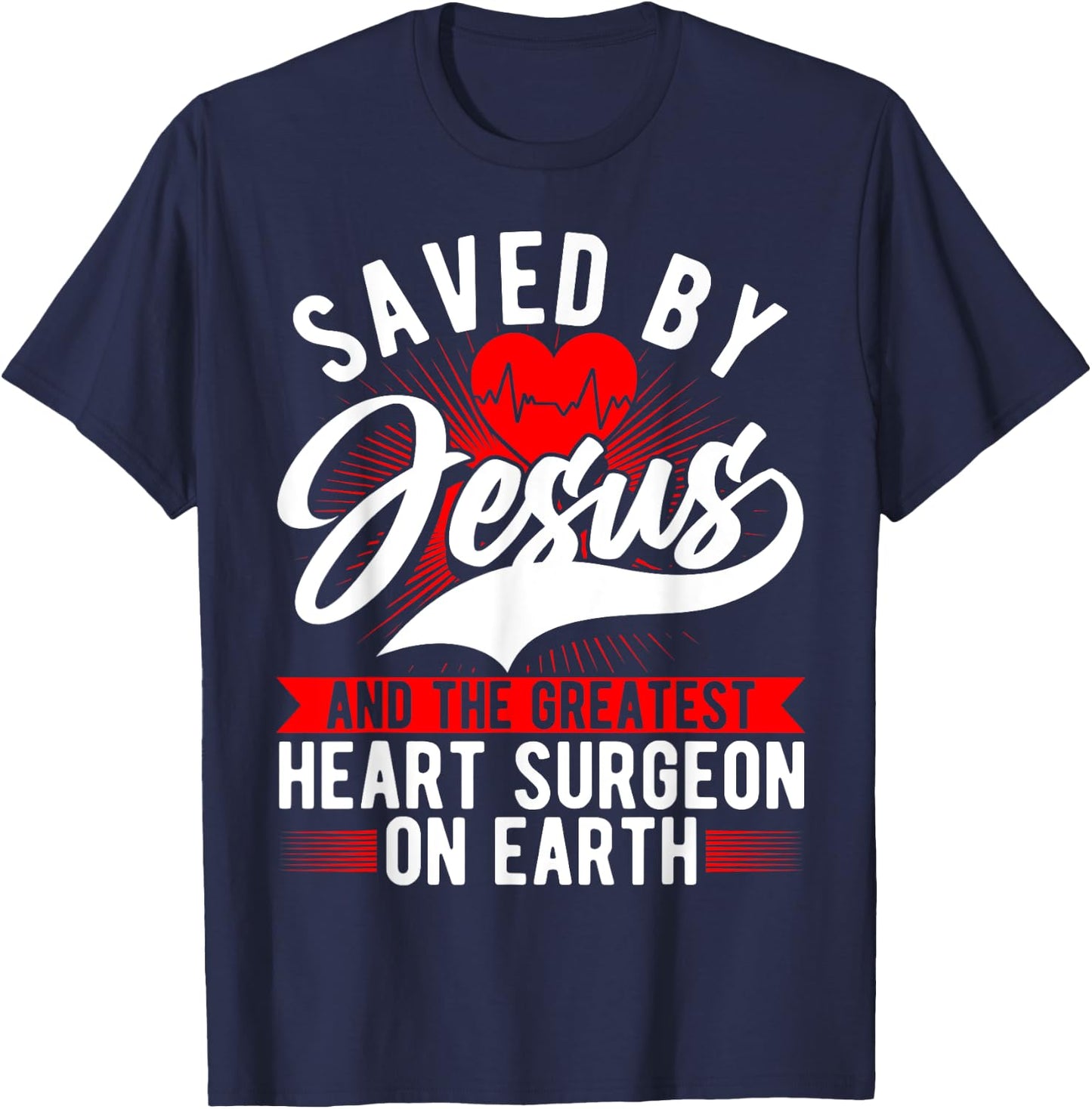 Saved By Jesus & Surgeon, Cardiac Heart Surgery Survivor T-Shirt - T-Shirt | Navy