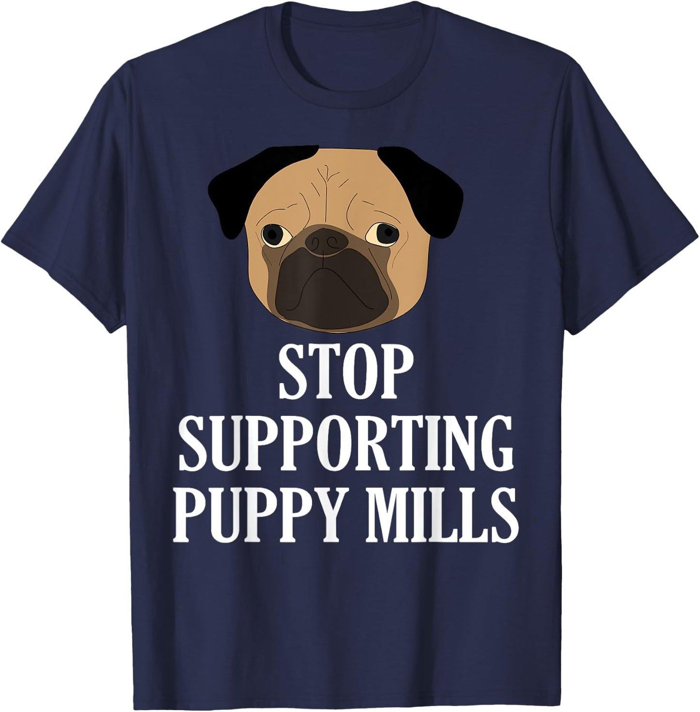 Stop Supporting Puppy Mills Shirt Animals Day Quotes T-Shirt - T-Shirt | Navy