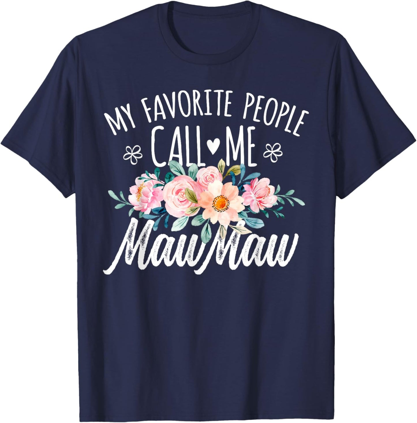 My Favorite People Call Me MawMaw Floral Birthday MawMaw T-Shirt - T-Shirt | Navy