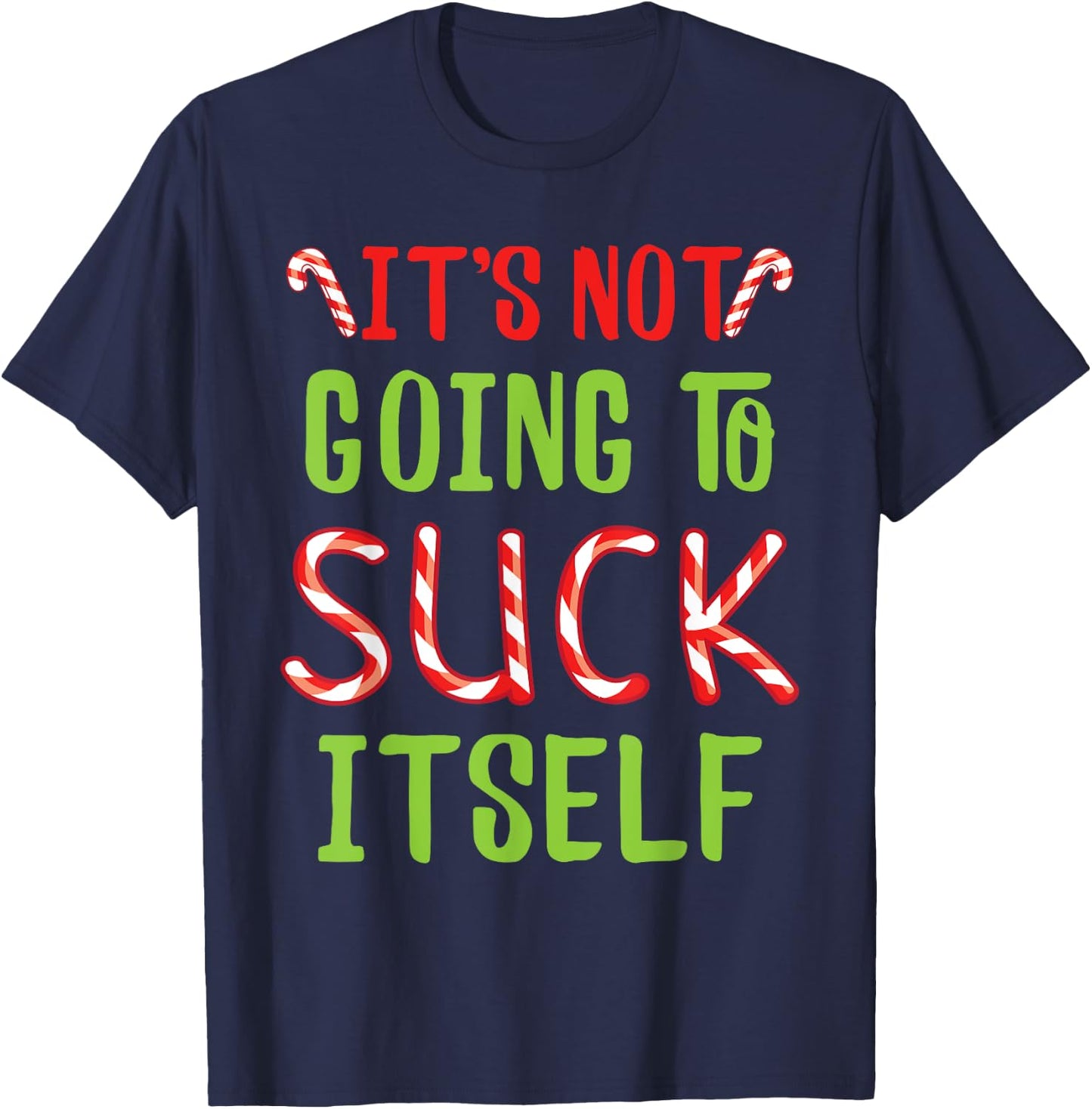 It's Not Going To Suck Itself I Christmas Candy Cane Outfit T-Shirt - T-Shirt | Navy