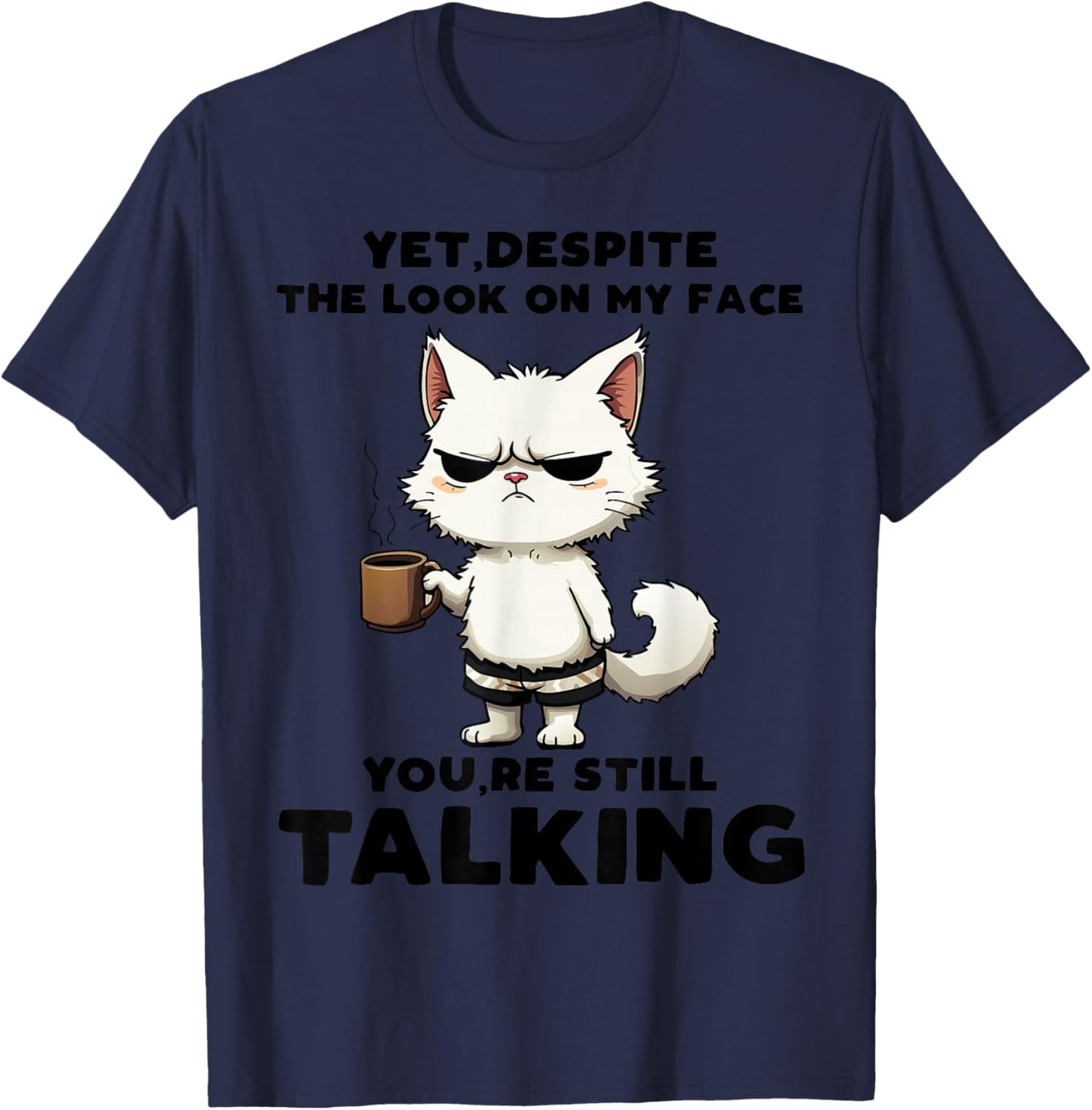 Funny Yet Despite The Look On My Face You're Still Talking T-Shirt - T-Shirt | Navy