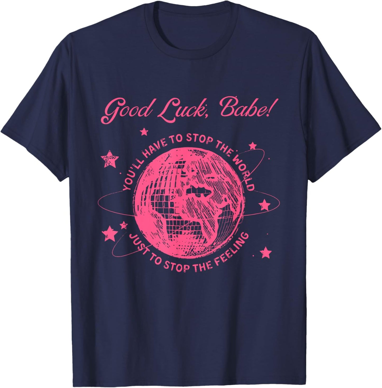 Good Luck, Babe! You'll Have To Stop Apparel T-Shirt - T-Shirt | Navy