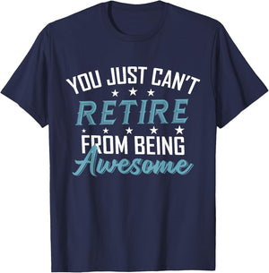 You Just Can't Retire From Being Awesome Funny Retirement T-Shirt - T-Shirt | Navy