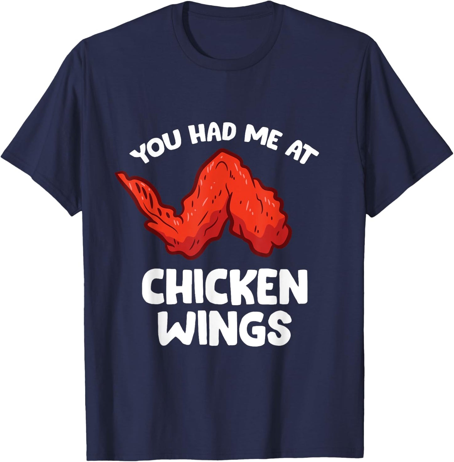 Funny Chicken Wing Lover You Had Me At Chicken Wings T-Shirt - T-Shirt | Navy