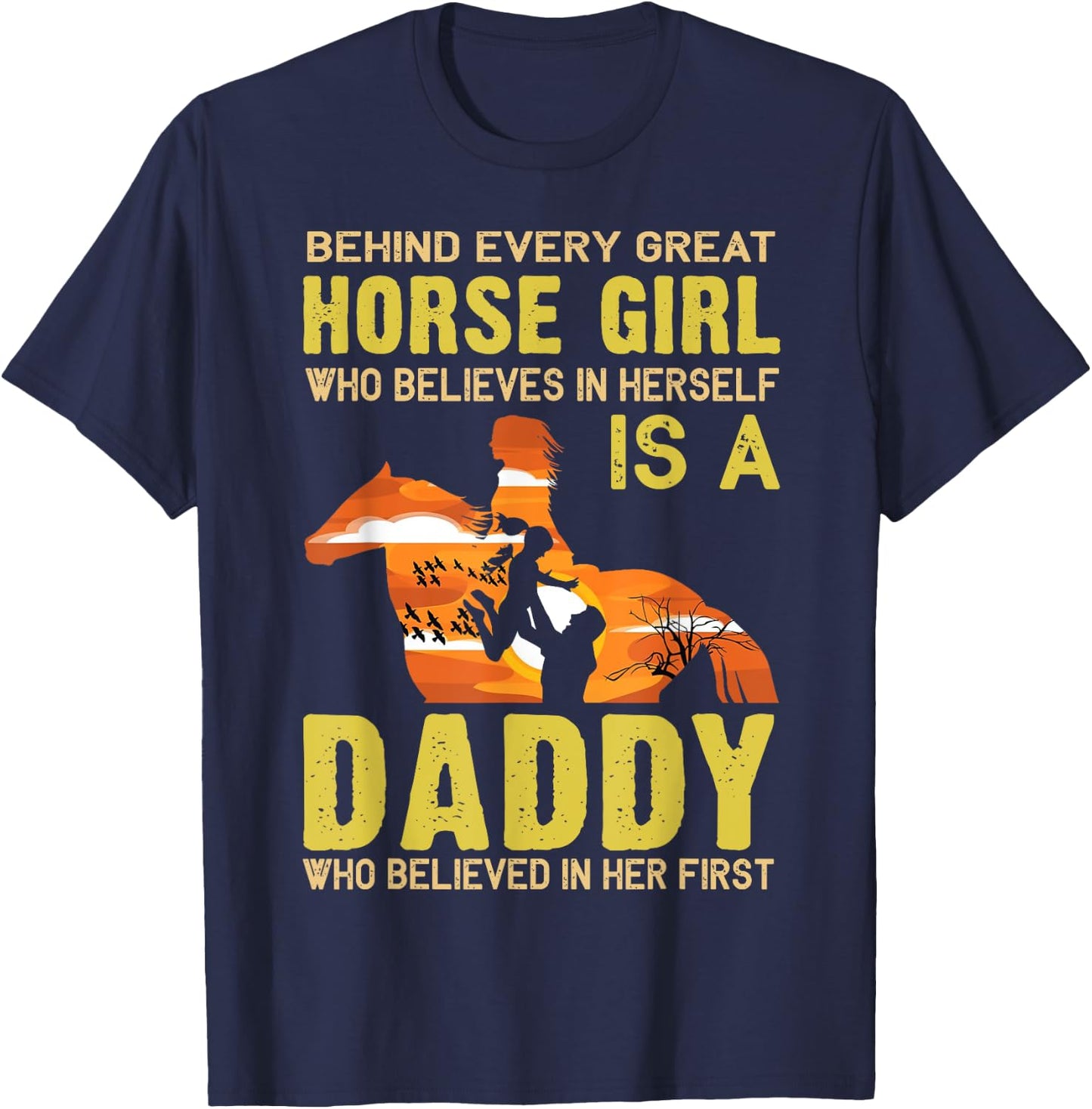 Behind Every Great Horse Girl Who Believes is a Daddy Gift T-Shirt - T-Shirt | Navy