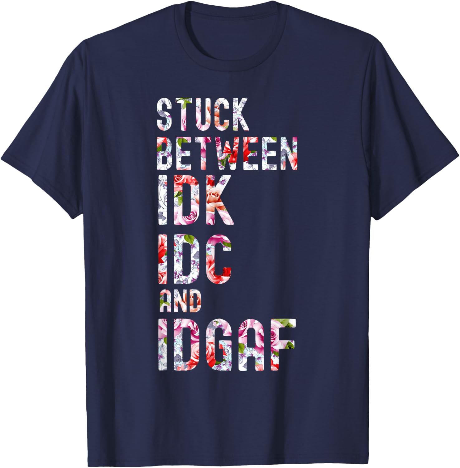Stuck Between IDK IDC and IDGAF T-Shirt - T-Shirt | Navy