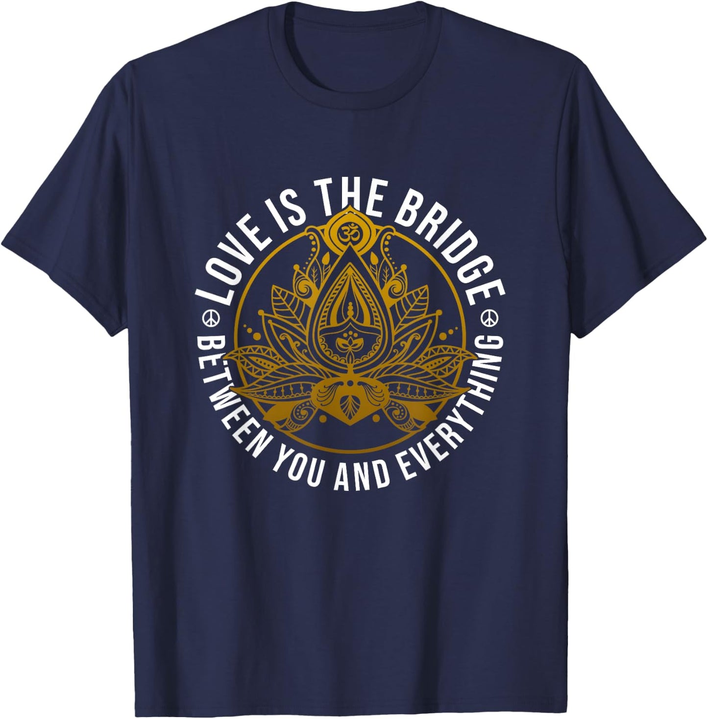 Love Is The Bridge Positive Message Lotus Yoga Meditation T-Shirt - T-Shirt | Navy