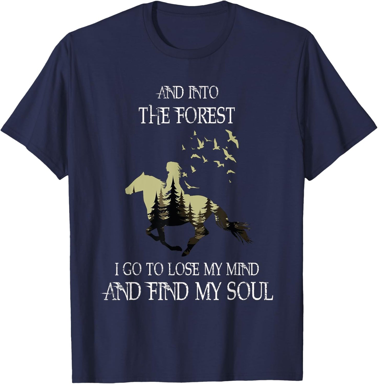 And Into The Forest I Go To Lose My Mind Find My Soul Horse T-Shirt - T-Shirt | Navy