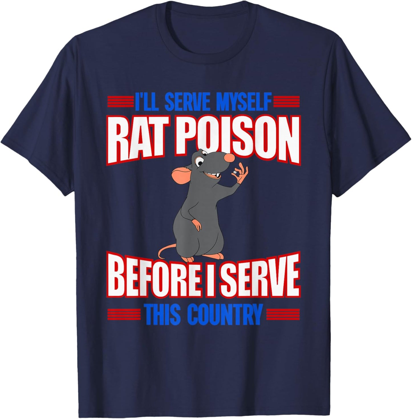 I'll Serve Myself Rat Poison Before I Serve This Country T-Shirt - T-Shirt | Navy
