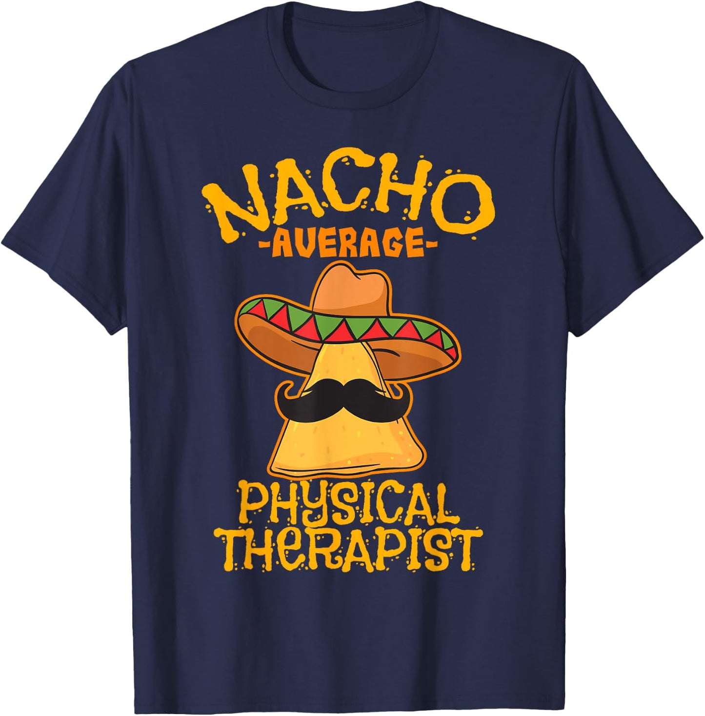 Nacho Average Physical Therapist Mexican PT Cinco De Mayo T-Shirt - T-Shirt | Navy