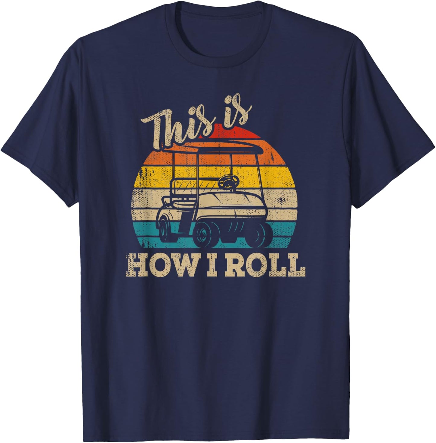 This Is How I Roll Retro Vintage Golf Cart Funny Golfing T-Shirt - T-Shirt | Navy