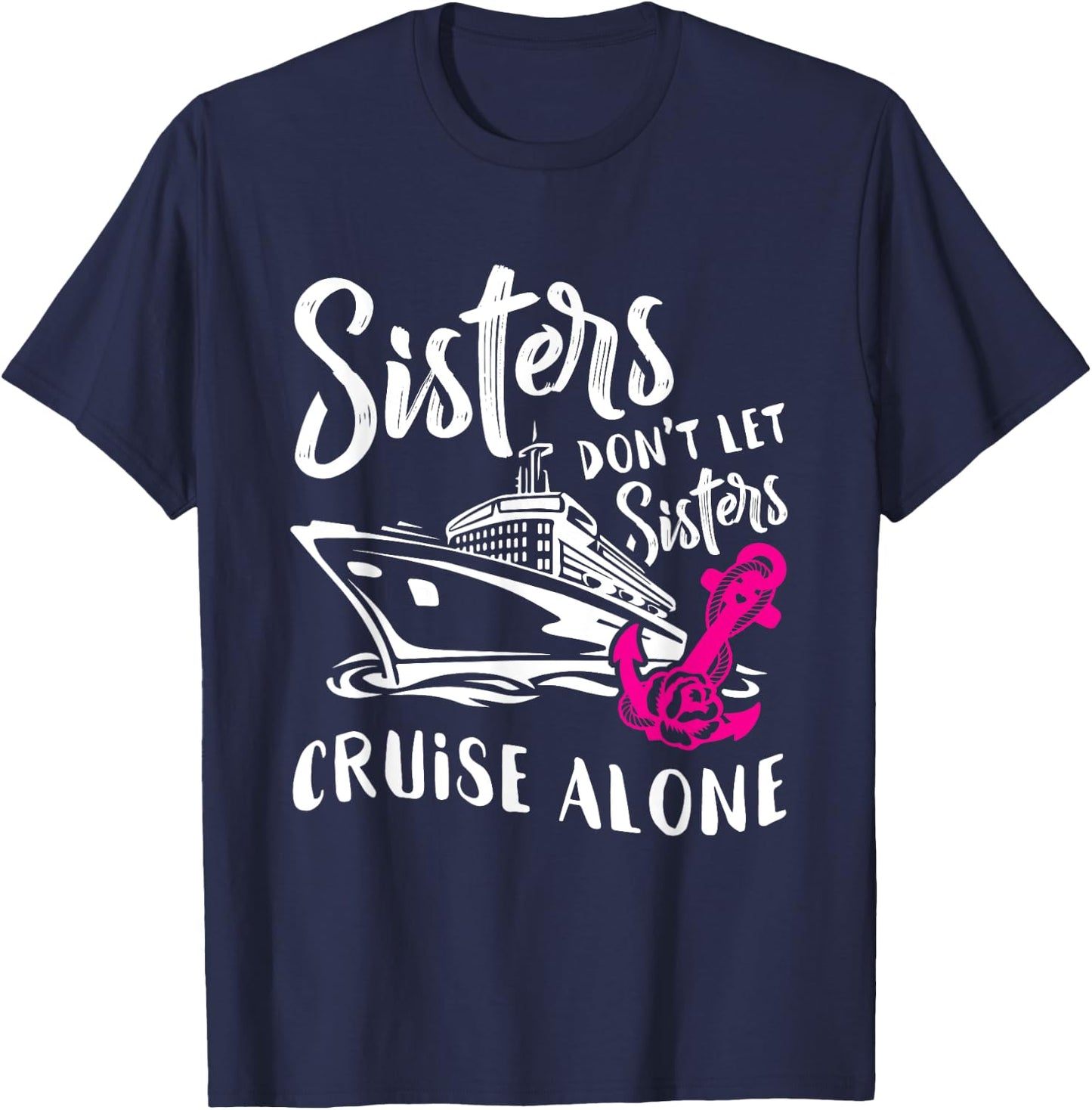 Sisters Don't Let Sisters Cruise Alone Funny Vacation T-Shirt - T-Shirt | Navy