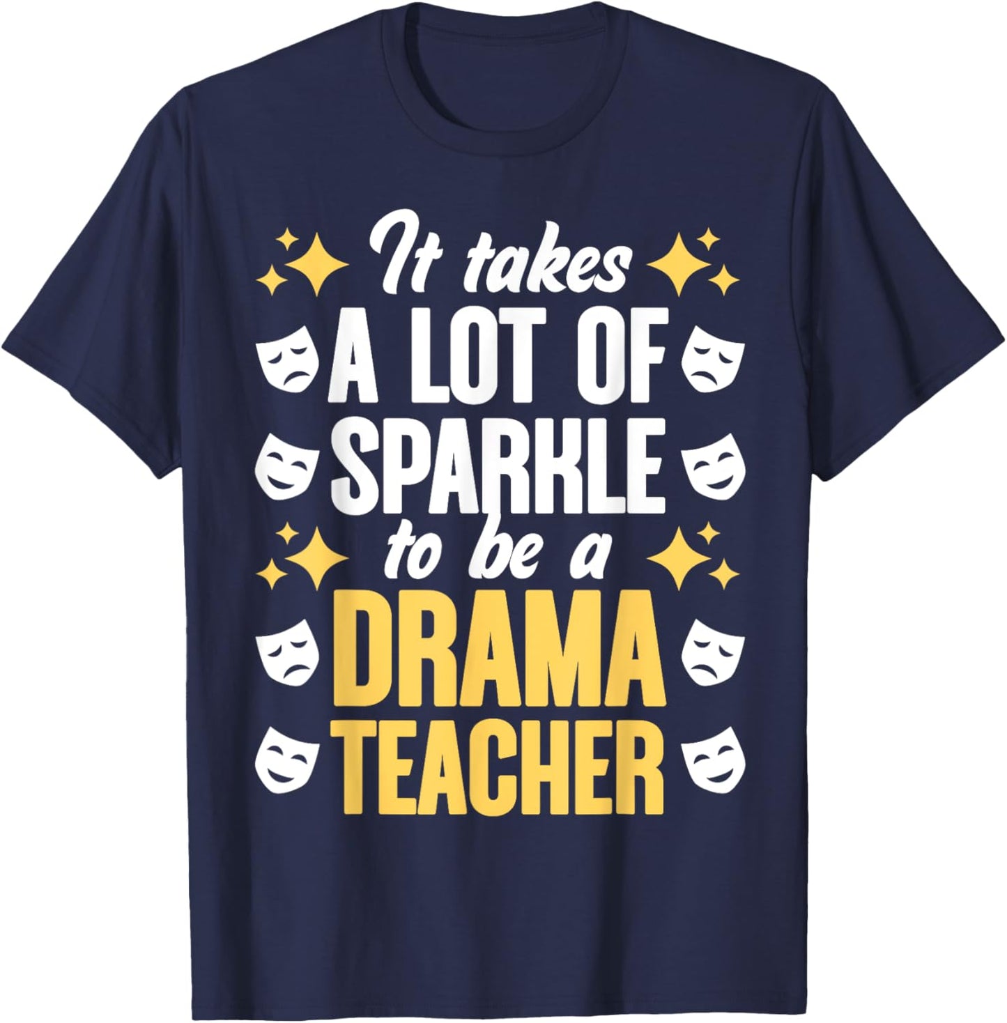 To Be A Drama Teacher Drama Teaching Theater Drama Teacher Men Women T-Shirt - T-Shirt | Navy