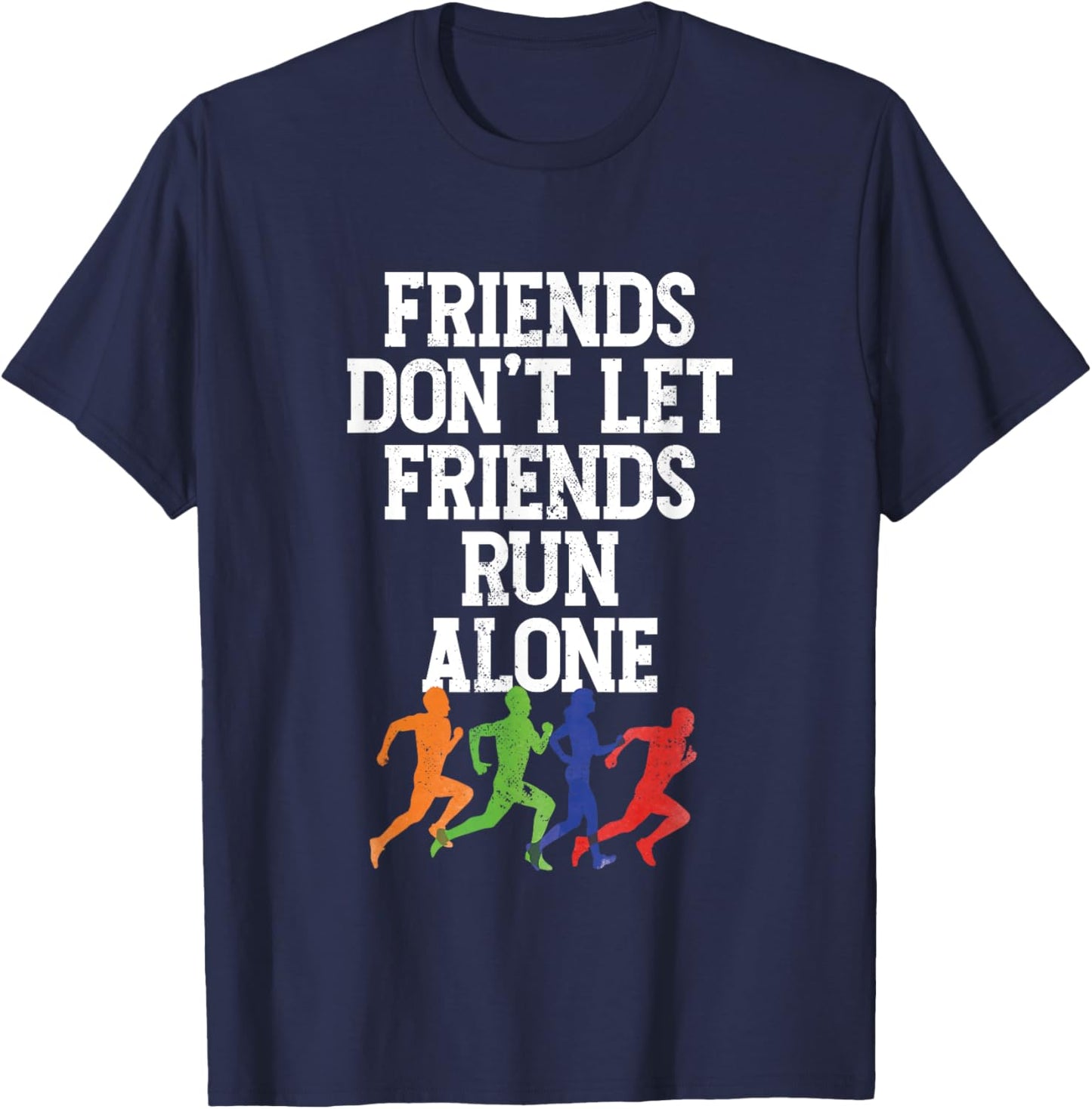 Friends Don't Let Friends Run Alone | Runner Running T-Shirt - T-Shirt | Navy