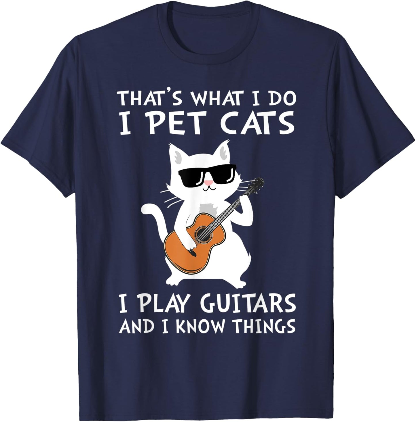 That's What I Do I Pet Cats I Play Guitars T-Shirt - T-Shirt | Navy