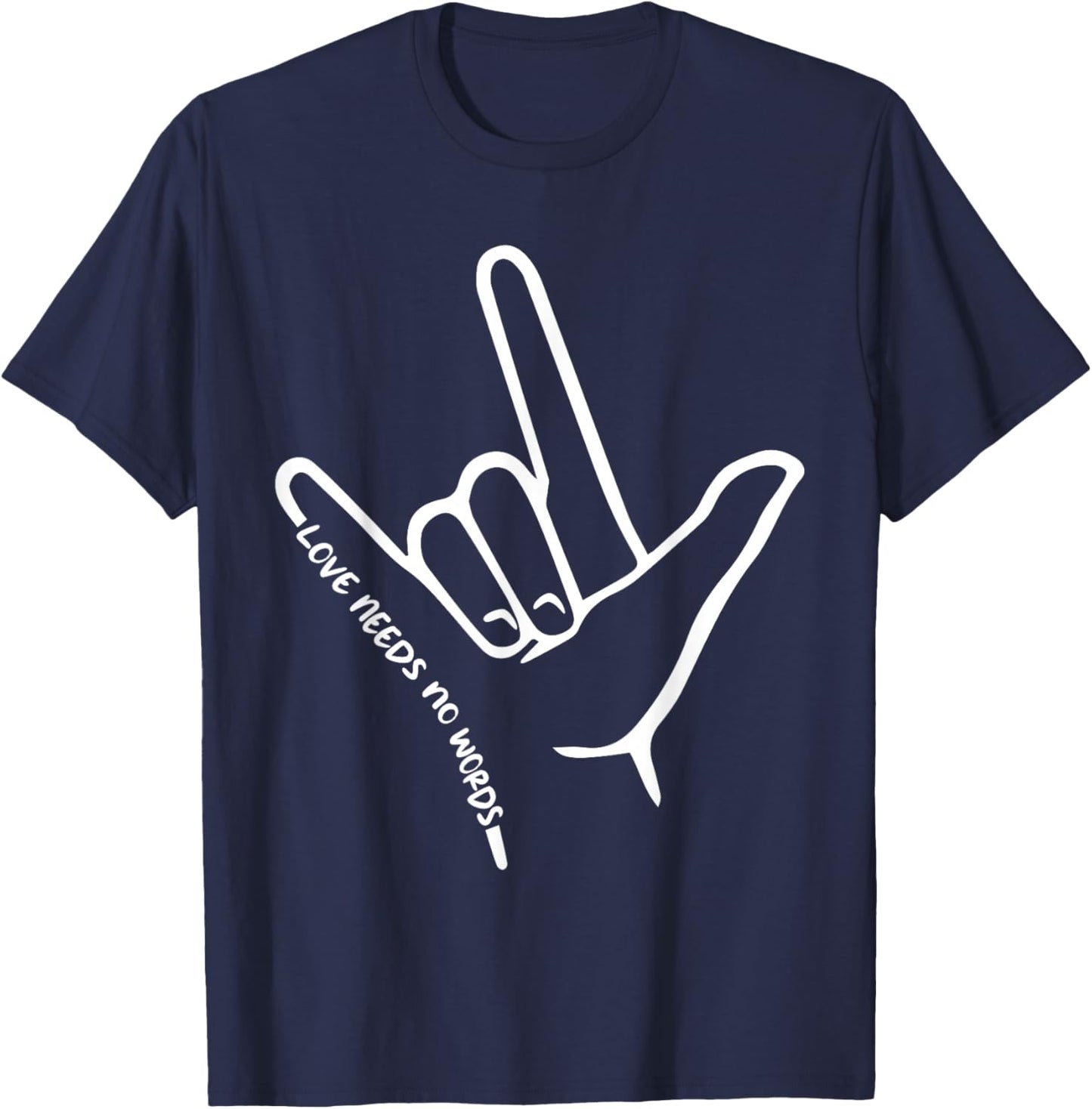 Love Needs No Words ASL Awareness American Sign Language T-Shirt - T-Shirt | Navy