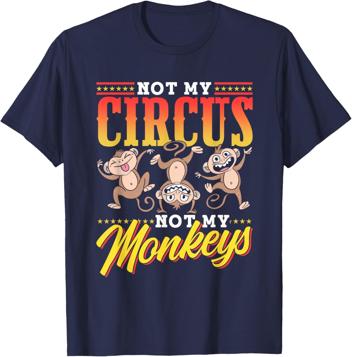 Not My Circus Not My Monkeys Saying Monkey Lover Animal T-Shirt - T-Shirt | Navy