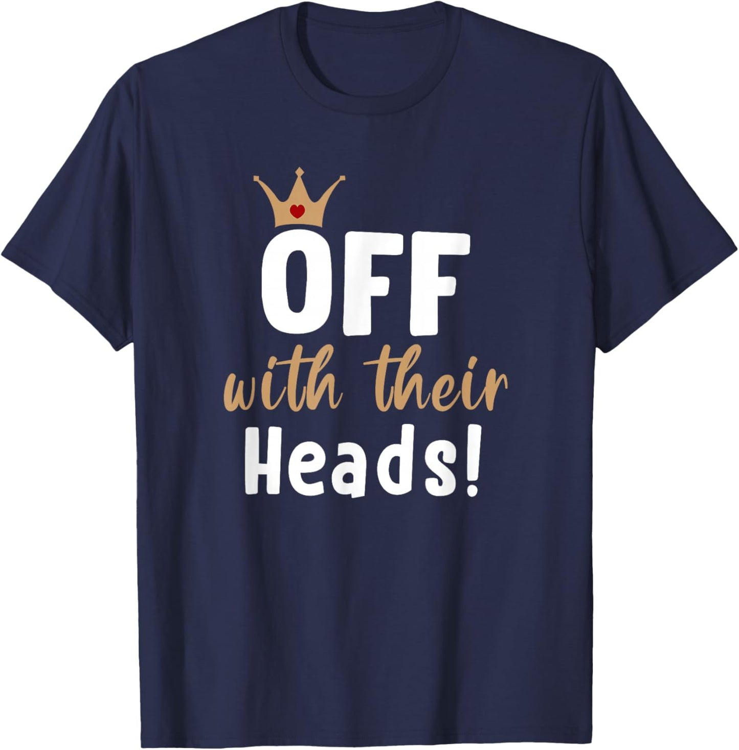Off with their Heads! T-Shirt - T-Shirt | Navy