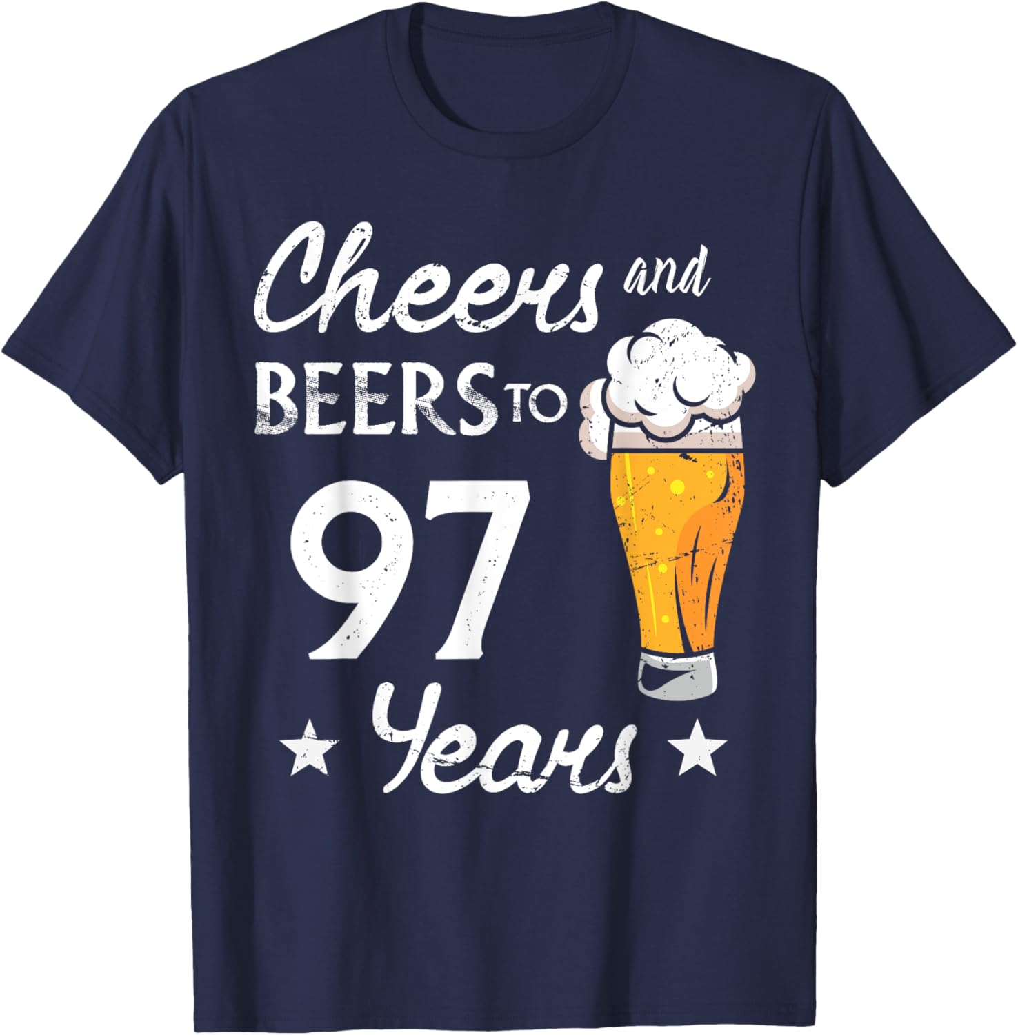 Cheers And Beers to 97 years anniversary funny 97th Birthday T-Shirt - T-Shirt | Navy