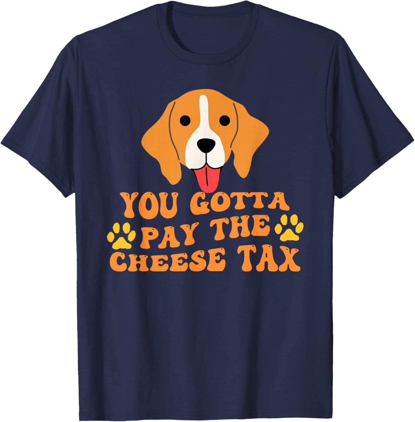 You Gotta Pay the Cheese Tax Funny Beagle T-Shirt - T-Shirt | Navy