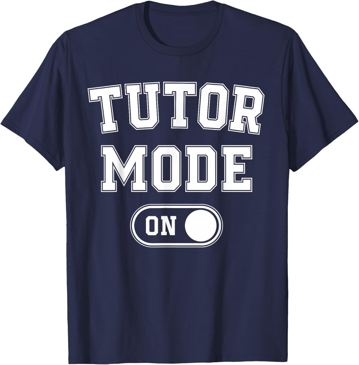 Tutor Mode On Funny Teacher School Gift Educator Coach T-Shirt - T-Shirt | Navy